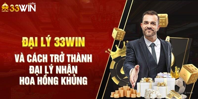 Chương trình đại lý 33Win siêu hấp dẫn với hoa hồng khủng