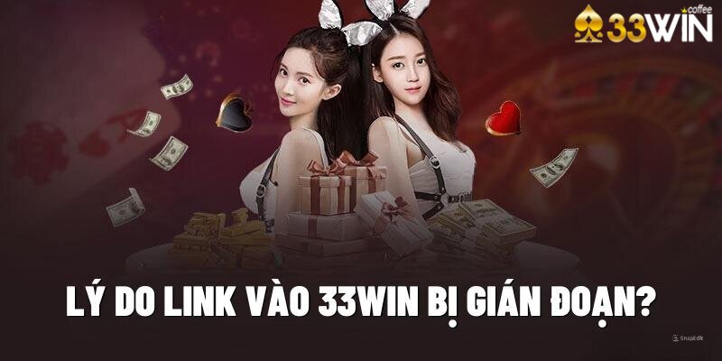 Lý do link vào 33Win lại bị gián đoạn