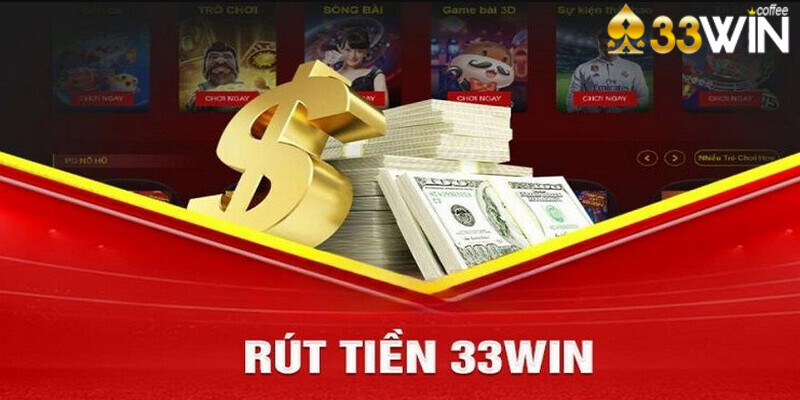 Ưu điểm nổi bật khi rút tiền 33Win về tài khoản